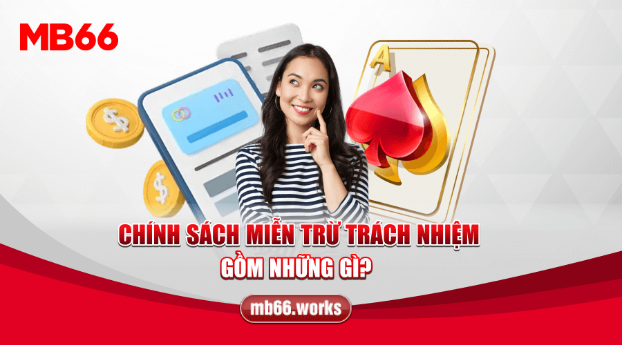 Miễn Trừ Trách Nhiệm | Tổng Quan Chính Sách MB66 Mới Nhất 2024 2 Thông tin trong chính sách đang được áp dụng tại MB66