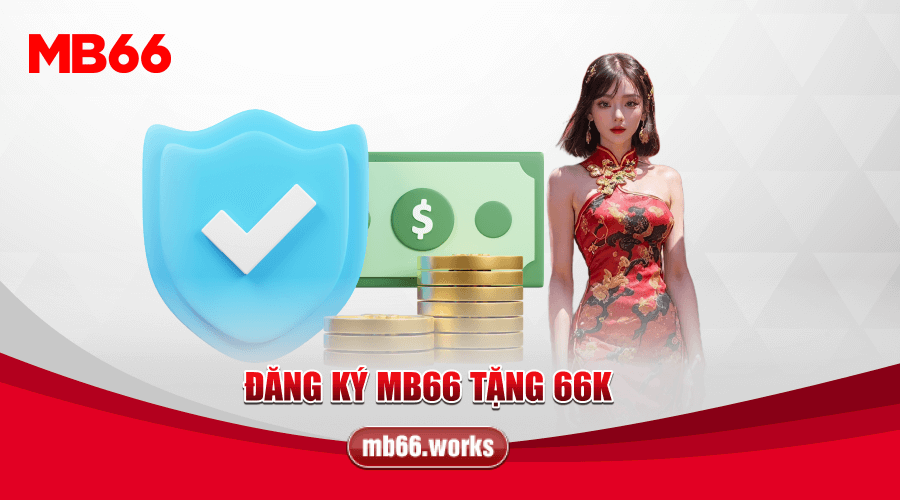 Chương Trình Đăng Ký Tài Khoản MB66 Nhận 66K Trải Nghiệm(đang bảo trì) 1 Nội dung chi tiết về khuyến mãi của MB66