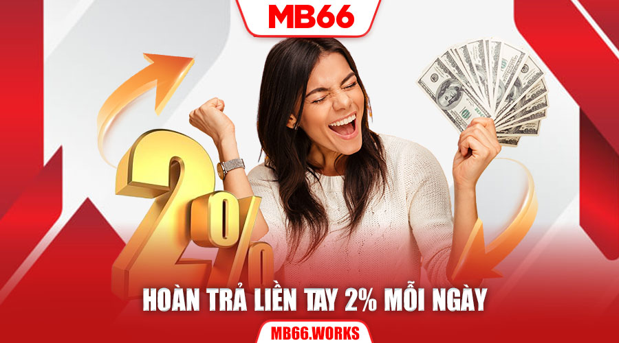 Cẩm Nang Khuyến Mãi MB66 Top Chương Trình Ưu Đãi Hấp Dẫn 3 Hoàn trả liền tay 2% mỗi ngày