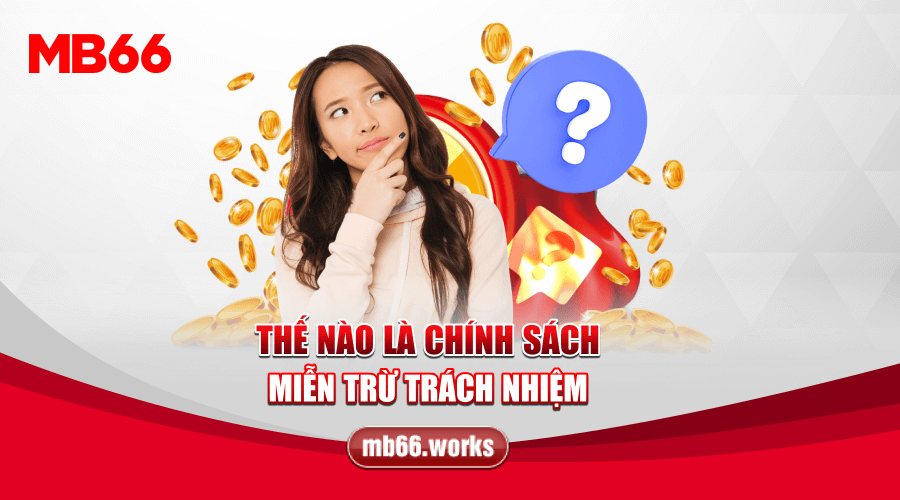 Miễn Trừ Trách Nhiệm | Tổng Quan Chính Sách MB66 Mới Nhất 2024 1 Khái quát về chính sách miễn trừ về trách nhiệm của nhà cái MB66